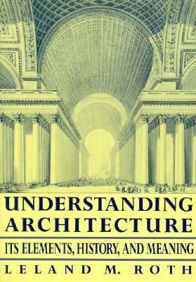 Understanding Architecture: Its Elements, History, And Meaning (Icon Editions)