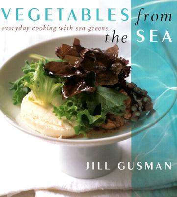 Vegetables from the Sea: Everyday Cooking with Sea Greens