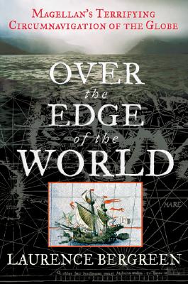 Over the Edge of the World: Megellan's Terrifying Circumnavigation of the Globe