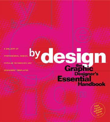 By Design: The Graphic Designer's Essential Handbook : A Gallery of Professional Design, Popular Techniques and Designers' Templates