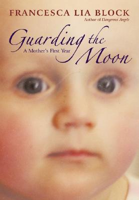 Guarding the Moon : A Mother's First Year