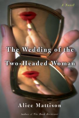The Wedding of the Two-Headed Woman: A Novel