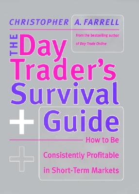 The Day Trader's Survival Guide: How to Be Consistently Profitable in Short-Term Markets