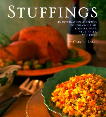Stuffings: 45 International Recipes to Enhance Fish, Poultry, Meat, Vegetables, and Fruit