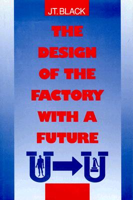 The Design of the Factory With a Future (MCGRAW HILL SERIES IN INDUSTRIAL ENGINEERING AND MANAGEMENT SCIENCE)