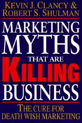 Image for Marketing Myths That Are Killing Business: The Cure for Death Wish Marketing