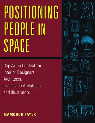 Positioning People in Space: Clip Art in Context for Designers, Architects, Landscape Architects, and Illustrators