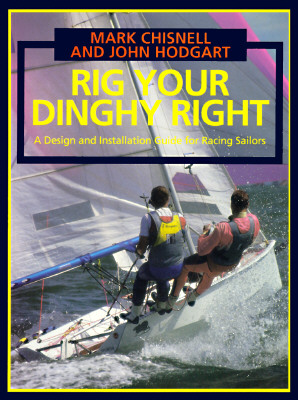 Rig Your Dinghy Right : A Design and Installation Guide for Racing Sailors