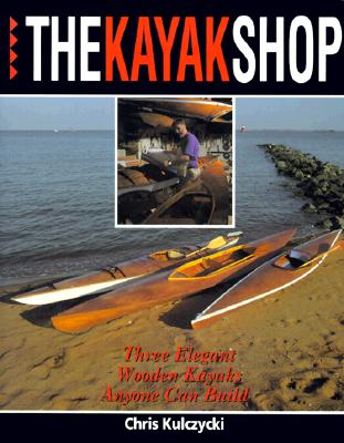 The Kayak Shop: Three Elegant Wooden Kayaks Anyone Can Build