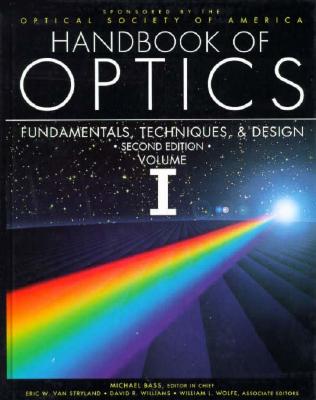 Handbook of Optics, Volume 1: Fundamentals, Techniques, and Design. Second Edition