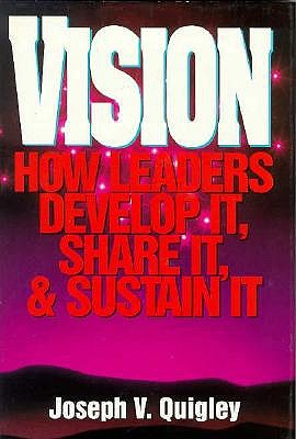 Vision: How Leaders Develop It, Share It, and Sustain It