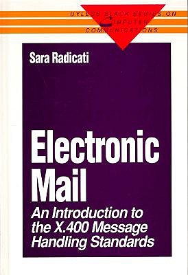 Electronic Mail: An Introduction to the X.400 Message Handling Standards (Uyless Black Series on Computer Communications)
