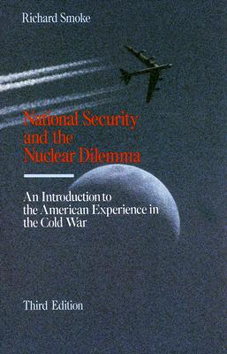 National Security and The Nuclear Dilemma, 1945-1991