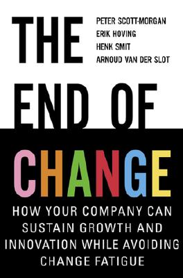 The End of Change: How Your Company Can Sustain Growth and Innovation While Avoiding Change Fatigue