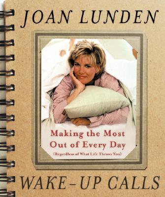 Wake Up Calls: Making the Most Out of Every Day (Regardless of What Life Throws You)