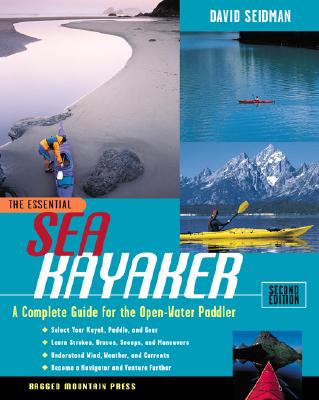 The Essential Sea Kayaker: A Complete Guide for the Open Water Paddler, Second Edition