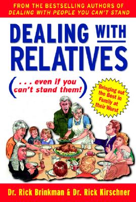 Dealing With Relatives (.even if you can't stand them) : Bringing Out the Best in Families at Their Worst