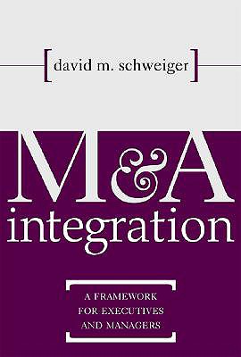 M&A Integration : A Framework for Executives and Managers