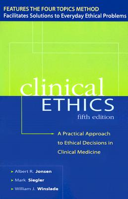 CLINICAL ETHICS: A Practical Approach to Ethical Decisions in Clinical Medicine