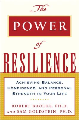 Image for The Power of Resilience: Achieving Balance, Confidence, and Personal Strength in Your Life The Power of Resilience: Achieving Balance, Confidence, and Personal Strength in Your Life