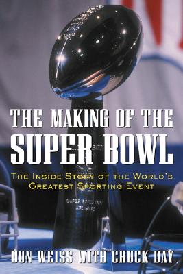 Making of the Super Bowl: The Inside Story of the World's Greatest Sporting Event