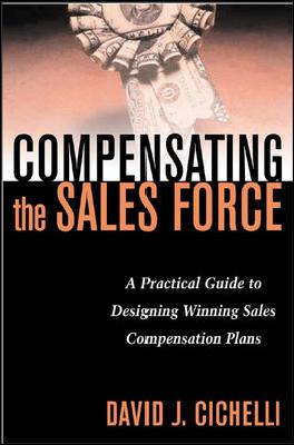 Compensating the Sales Force: A Practical Guide to Designing Winning Sales Compensation Plans