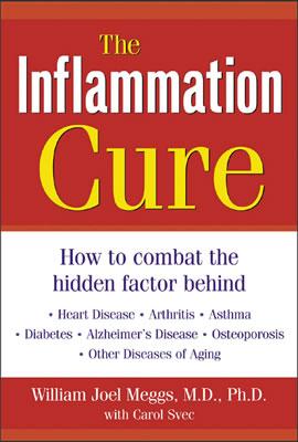 The Inflammation Cure : How to Combat the Hidden Factor Behind Heart Disease, Arthritis, Asthma, Diabetes, & Other Diseases