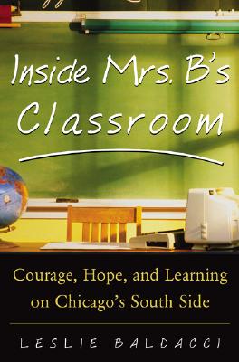 Image for Inside Mrs. B.'s Classroom : Courage, Hope, and Learning on Chicago's South Side