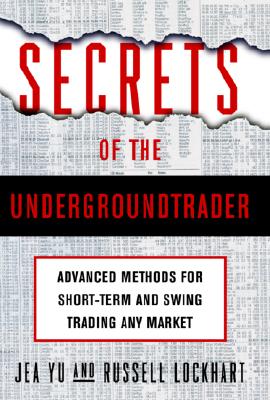 Secrets of the Undergroundtrader: Advanced Methods for Short-Term and Swing Trading Any Market