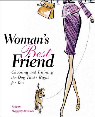 Image for Woman's Best Friend : Choosing and Training the Dog That's Right for You