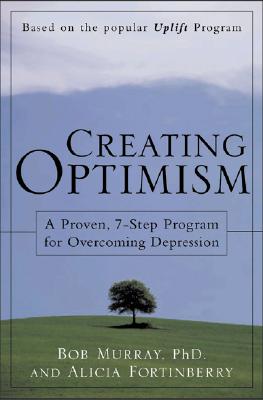 Creating Optimism A Proven, 7-Step Program for Overcoming Depression