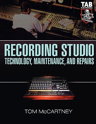Recording Studio Technology, Maintenance, and Repairs : Everything You Need to Properly Care for Your Equipment