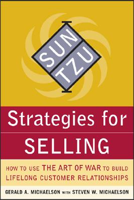 Sun Tzu Strategies for Selling: How to Use The Art of War to Build Lifelong Customer Relationships