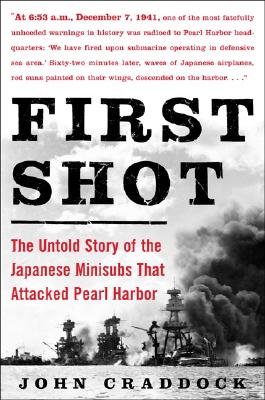 First Shot: The Untold Story of the Japanese Minisubs That Attacked Pearl Harbor