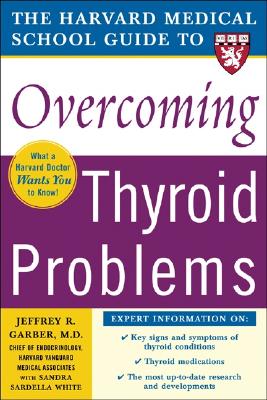 Harvard Medical School Guide to Overcoming Thyroid Problems (Harvard Medical School Guides)