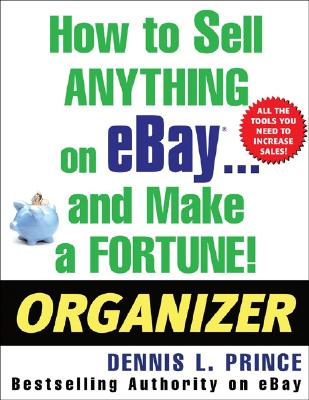 How to Sell Anything on eBay . . . and Make a Fortune! Organizer