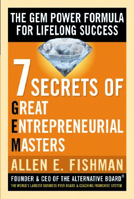 Seven Secrets of Great Entrepreneurial Masters: The Gem Power Formula for Lifelong Success