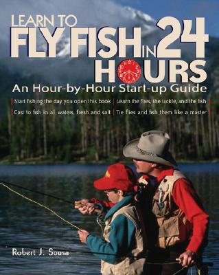 Learn to Fly Fish in 24 Hours: An Hour-by-Hour Start-Up Guide