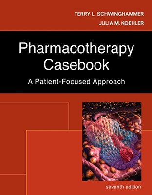Pharmacotherapy Casebook: A Patient-Focused Approach