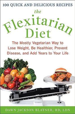 Flexitarian Diet: The Mostly Vegetarian Way to Lose Weight, Be Healthier, Prevent Disease, and Add Years to Your Life