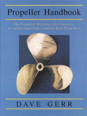 Propeller Handbook : The Complete Reference for Choosing, Installing, and Understanding Boat Propellers