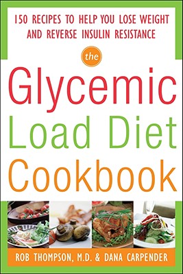 Image for The Glycemic-Load Diet Cookbook: 150 Recipes to Help You Lose Weight and Reverse Insulin Resistance