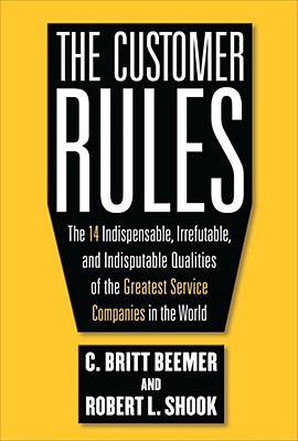 Image for The Customer Rules: The 14 Indispensible, Irrefutable, and Indisputable Qualities of the Greatest Service Companies in the World