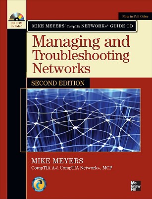 Mike Meyers' CompTIA Network+ Guide to Managing and Troubleshooting Networks, Second Edition (Mike Meyers' Guides)