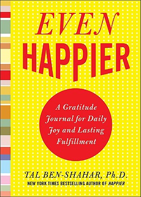 Image for Even Happier: A Gratitude Journal for Daily Joy and Lasting Fulfillment Even Happier: A Gratitude Journal for Daily Joy and Lasting Fulfillment