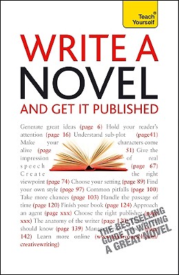Write a Novel and Get It Published: A Teach Yourself Guide (Teach Yourself: Writing)