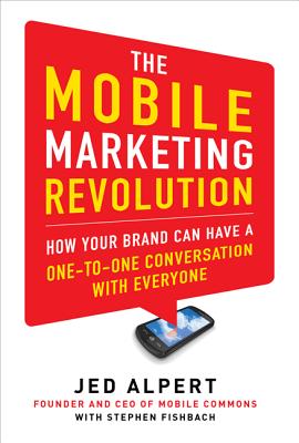The Mobile Marketing Revolution: How Your Brand Can Have a One-to-One Conversation with Everyone