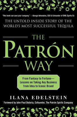 The Patron Way: From Fantasy to Fortune - Lessons on Taking Any Business From Idea to Iconic Brand (INSCRIBED)