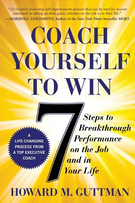 Coach Yourself to Win: 7 Steps to Breakthrough Performance on the Job and In Your Life Image for Coach Yourself to Win: 7 Steps to Breakthrough Performance on the Job and In Your Life