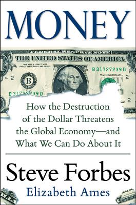 Image for MONEY: HOW THE DESTRUCTION OF THE DOLLAR THREATENS THE GLOBAL ECONOMY-AND WHAT WE CAN DO ABOUT IT MONEY: HOW THE DESTRUCTION OF THE DOLLAR THREATENS THE GLOBAL ECONOMY-AND WHAT WE CAN DO ABOUT IT